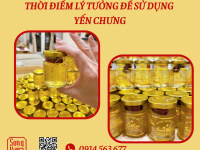 THỜI ĐIỂM LÝ TƯỞNG SỬ DỤNG YẾN CHƯNG